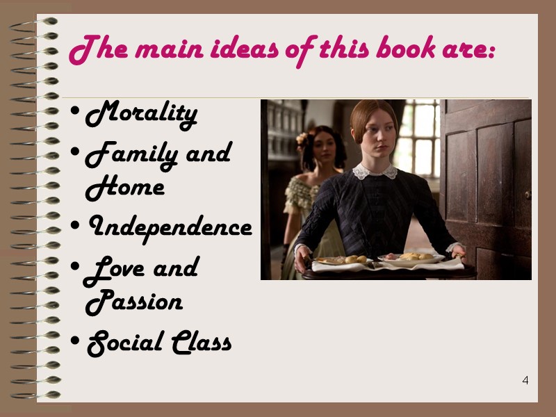 4 The main ideas of this book are:  Morality Family and Home Independence